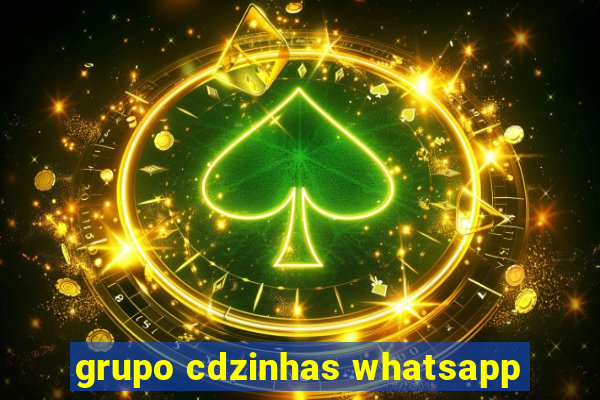 grupo cdzinhas whatsapp